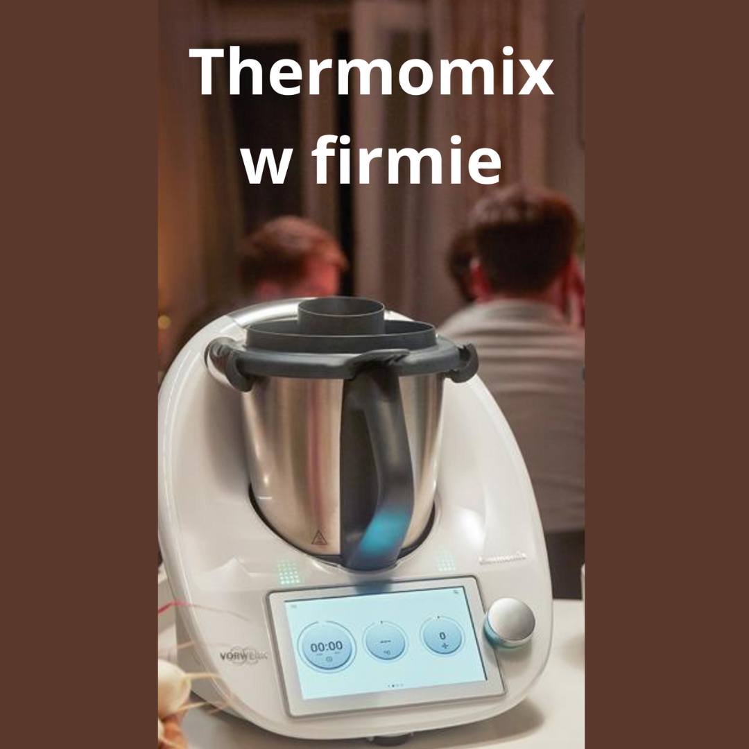 Thermomix na firmę Gotujemy Rodzinnie Przedstawiciel Thermomix