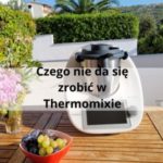 Czego nie da się zrobić w Thermomixie